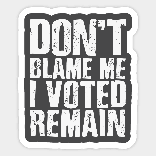 Don't blame me I voted remain Sticker by mrleft1980